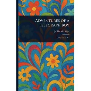 Alger Jr, Horatio Adventures of a Telegraph Boy Alger Jr, Horatio Adventures of a Telegraph Boy