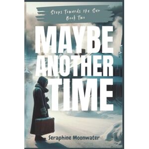 Moonwater, Seraphine Maybe Another Time: A Clean, Bittersweet Black Romance About Second Chances, Closure, and the Love That Lingers (Steps Towards the Sun Book 2) Moonwater, Seraphine Maybe Another Time: A Clean, Bittersweet Black Romance About Second Chances, Closure, and the Love That Lingers (Steps Towards the Sun Book 2)