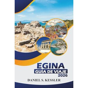 KESSLER, DANIEL S. Egina Guía De Viaje 2026: Descubra sitios históricos, playas, restaurantes de primera, aventuras al aire libre, diversión familiar y consejos prácticos en la tranquila isla griega. KESSLER, DANIEL S. Egina Guía De Viaje 2026: Descubra sitios históricos, playas, restaurantes de primera, aventuras al aire libre, diversión familiar y consejos prácticos en la tranquila isla griega.