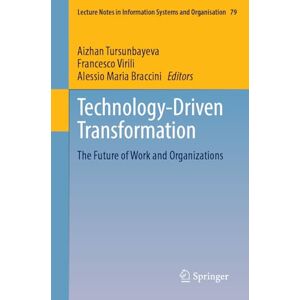 Technology-Driven Transformation: The Future of Work and Organizations (Lecture Notes in Information Systems and Organisation, 79) Technology-Driven Transformation: The Future of Work and Organizations (Lecture Notes in Information Systems and Organisation, 79)