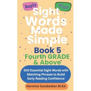 Garabedian, Hermine Sight Words Made Simple: Book 5 Fourth Grade & Above: 300 Essential Sight Words with Matching Phrases to Build Early Reading Confidence (Book 1 Kindergarten & First Grade) Garabedian, Hermine Sight Words Made Simple: Book 5 Fourth Grade & Above: 300 Essential Sight Words with Matching Phrases to Build Early Reading Confidence (Book 1 Kindergarten & First Grade)