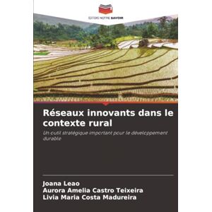 Leão, Joana Réseaux innovants dans le contexte rural: Un outil stratégique important pour le développement durable Leão, Joana Réseaux innovants dans le contexte rural: Un outil stratégique important pour le développement durable