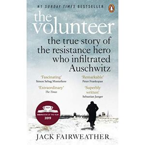 Fairweather, Jack The Volunteer: The True Story of the Resistance Hero who Infiltrated Auschwitz – Costa Book of the Year 2019 Fairweather, Jack The Volunteer: The True Story of the Resistance Hero who Infiltrated Auschwitz – Costa Book of the Year 2019