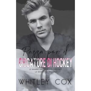 Cox, Whitley Pazza per il Giocatore di Hockey: 2 (la serie le mamme single di San Camanez: le seduttrici del vino) Cox, Whitley Pazza per il Giocatore di Hockey: 2 (la serie le mamme single di San Camanez: le seduttrici del vino)