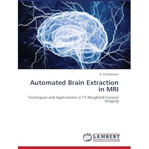 Ezhilarasan, K Automated Brain Extraction in MRI: Techniques and Applications in T1-Weighted Coronal Imaging Ezhilarasan, K Automated Brain Extraction in MRI: Techniques and Applications in T1-Weighted Coronal Imaging