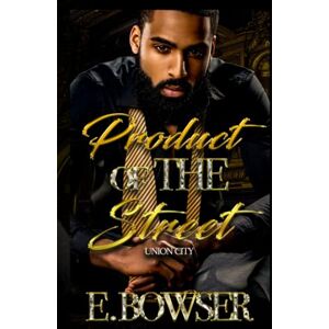 Bowser, E. Product Of The Street: Union City Book 1 Bowser, E. Product Of The Street: Union City Book 1