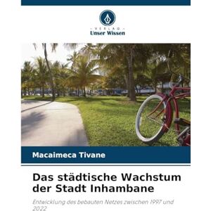 Tivane, Macaimeca Das städtische Wachstum der Stadt Inhambane: Entwicklung des bebauten Netzes zwischen 1997 und 2022 Tivane, Macaimeca Das städtische Wachstum der Stadt Inhambane: Entwicklung des bebauten Netzes zwischen 1997 und 2022