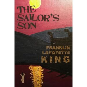 King, Franklin Lafayette The Sailor's Son King, Franklin Lafayette The Sailor's Son