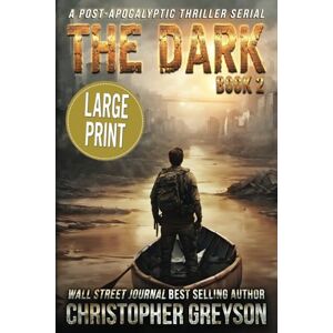 Greyson, Christopher The Dark 2: A Post-Apocalyptic Thriller Serial Greyson, Christopher The Dark 2: A Post-Apocalyptic Thriller Serial