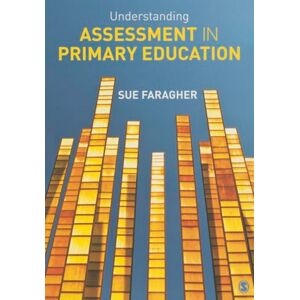 Faragher, Sue Understanding Assessment in Primary Education Faragher, Sue Understanding Assessment in Primary Education