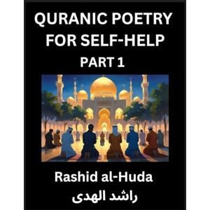Al-Huda, Rashid Quranic Poetry for Self-help (Part 1)- The Divine Path to Self-Discovery, Poetic Reflections from the Quran for Soul Illumination Souls, Navigating ... Peace Through Verses Inspired by the Isla Al-Huda, Rashid Quranic Poetry for Self-help (Part 1)- The Divine Path to Self-Discovery, Poetic Reflections from the Quran for Soul Illumination Souls, Navigating ... Peace Through Verses Inspired by the Isla