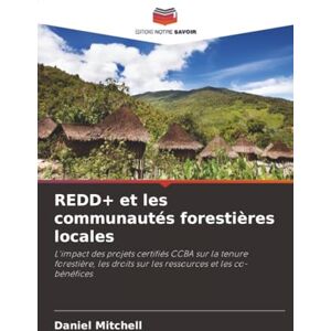 Mitchell, Daniel REDD+ et les communautés forestières locales: L'impact des projets certifiés CCBA sur la tenure forestière, les droits sur les ressources et les co-bénéfices Mitchell, Daniel REDD+ et les communautés forestières locales: L'impact des projets certifiés CCBA sur la tenure forestière, les droits sur les ressources et les co-bénéfices