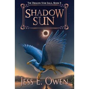 Owen, Jess E. Shadow Sun: Book II of the Dragon Star Saga: 2 Owen, Jess E. Shadow Sun: Book II of the Dragon Star Saga: 2