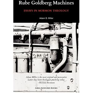 Miller, Adam S. Rube Goldberg Machines: Essays in Mormon Theology Miller, Adam S. Rube Goldberg Machines: Essays in Mormon Theology
