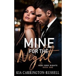Carrington-Russell, Kia Mine for the Night: A Billionaire, Fake Dating, Hidden Identity, Contemporary Romance: New York Nights Book 1 Carrington-Russell, Kia Mine for the Night: A Billionaire, Fake Dating, Hidden Identity, Contemporary Romance: New York Nights Book 1