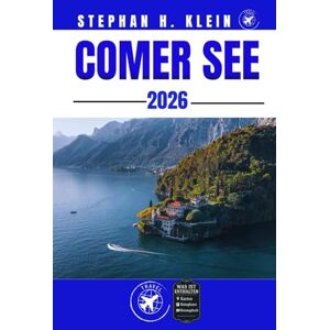 KLEIN, STEPHAN H. COMER SEE REISEFÜHRER: Entdecken Sie versteckte Pfade und aufregende Outdoor-Aktivitäten am Comer See KLEIN, STEPHAN H. COMER SEE REISEFÜHRER: Entdecken Sie versteckte Pfade und aufregende Outdoor-Aktivitäten am Comer See