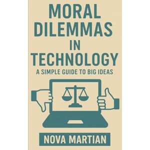 Martian, Nova Moral Dilemmas in Technology: A Simple Guide to Big Ideas Martian, Nova Moral Dilemmas in Technology: A Simple Guide to Big Ideas
