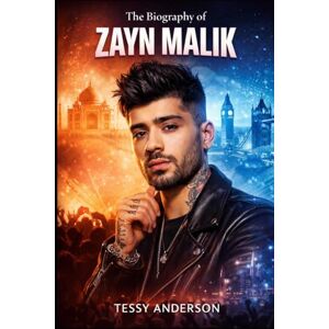 Anderson, Tessy The Biography of Zayn Malik: A Journey of Identity, Fame, and Finding Authenticity Anderson, Tessy The Biography of Zayn Malik: A Journey of Identity, Fame, and Finding Authenticity