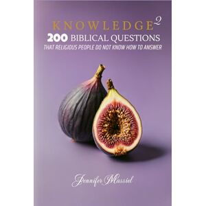 Massiel, Jennifer KNOWLEDGE 2: 200 Biblical Questions that Religious people do not know how to Answer Massiel, Jennifer KNOWLEDGE 2: 200 Biblical Questions that Religious people do not know how to Answer