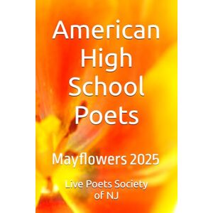 Dieter, Dwight Edward American High School Poets: Mayflowers 2025 (American High School Poets 2024-2025) Dieter, Dwight Edward American High School Poets: Mayflowers 2025 (American High School Poets 2024-2025)