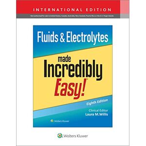 Lippincott Williams & Wilkins Fluids & Electrolytes Made Incredibly Easy! (Incredibly Easy! Series®) Lippincott Williams & Wilkins Fluids & Electrolytes Made Incredibly Easy! (Incredibly Easy! Series®)