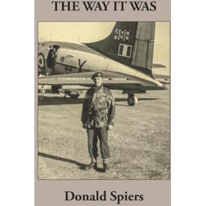 Spiers FRAeS, sir Donald The Way it Was: The story of the life and times of Donald Spiers and his family from 1810 to the present day. Spiers FRAeS, sir Donald The Way it Was: The story of the life and times of Donald Spiers and his family from 1810 to the present day.