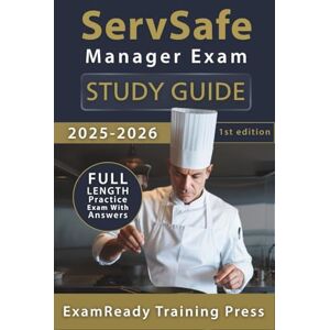Press, ExamReady Training ServSafe Manager Exam Study Guide 2025-2026: Focused ServSafe Exam Prep with the Exact Questions, Explanations, and Practice Tests You Need to Pass Press, ExamReady Training ServSafe Manager Exam Study Guide 2025-2026: Focused ServSafe Exam Prep with the Exact Questions, Explanations, and Practice Tests You Need to Pass