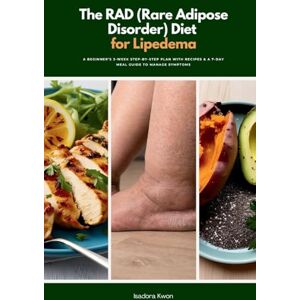 Kwon, Isadora The RAD (Rare Adipose Disorder) Diet for Lipedema: A Beginner's 3-Week Step-by-Step Plan with Recipes & a 7-Day Meal Guide to Manage Symptoms Kwon, Isadora The RAD (Rare Adipose Disorder) Diet for Lipedema: A Beginner's 3-Week Step-by-Step Plan with Recipes & a 7-Day Meal Guide to Manage Symptoms
