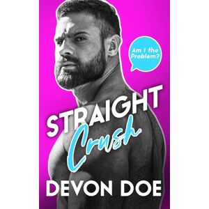 Doe, Devon Straight Crush: M/M Romcom (Am I the Problem?) Doe, Devon Straight Crush: M/M Romcom (Am I the Problem?)