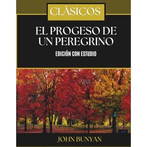 Bunyan, Sr John El Progreso de un Peregrino: Edición con Estudio Bunyan, Sr John El Progreso de un Peregrino: Edición con Estudio