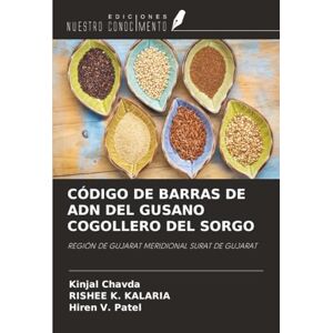 Chavda, Kinjal CÓDIGO DE BARRAS DE ADN DEL GUSANO COGOLLERO DEL SORGO: REGIÓN DE GUJARAT MERIDIONAL SURAT DE GUJARAT Chavda, Kinjal CÓDIGO DE BARRAS DE ADN DEL GUSANO COGOLLERO DEL SORGO: REGIÓN DE GUJARAT MERIDIONAL SURAT DE GUJARAT