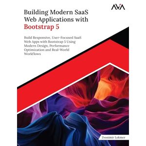 Lokmer, Zvonimir Building Modern SaaS Web Applications with Bootstrap 5: Build Responsive, User-Focused SaaS Web Apps with Bootstrap 5 Using Modern Design, Performance ... and Real-World Workflows (English Edition) Lokmer, Zvonimir Building Modern SaaS Web Applications with Bootstrap 5: Build Responsive, User-Focused SaaS Web Apps with Bootstrap 5 Using Modern Design, Performance ... and Real-World Workflows (English Edition)