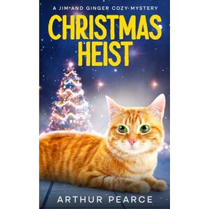 Pearce, Arthur Christmas Heist: Jim and Ginger Cozy Mysteries Book 3 Pearce, Arthur Christmas Heist: Jim and Ginger Cozy Mysteries Book 3