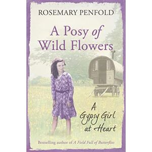 Penfold, Rosemary A Posy of Wild Flowers: A Gypsy Girl at Heart Penfold, Rosemary A Posy of Wild Flowers: A Gypsy Girl at Heart