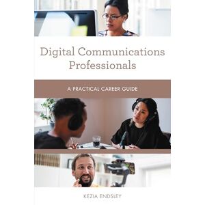 Rowman & Littlefield Publishers Digital Communications Professionals: A Practical Career Guide (Practical Career Guides) Rowman & Littlefield Publishers Digital Communications Professionals: A Practical Career Guide (Practical Career Guides)