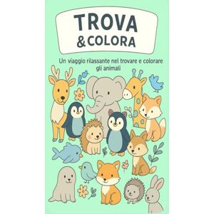 Waldomiro Benedet, Adrieli Trova e Colora: Un viaggio rilassante nel trovare e colorare gli animali Waldomiro Benedet, Adrieli Trova e Colora: Un viaggio rilassante nel trovare e colorare gli animali