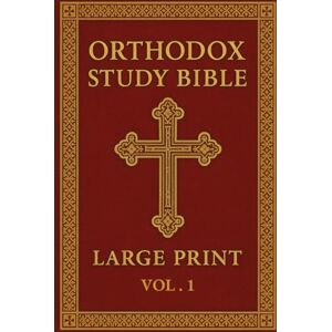 Armitage, James Orthodox Study Bible Large Print: Volume 1: Genesis–Nehemiah,English Language, Easy-to-Read Format for Prayer, Study & Devotion Armitage, James Orthodox Study Bible Large Print: Volume 1: Genesis–Nehemiah,English Language, Easy-to-Read Format for Prayer, Study & Devotion