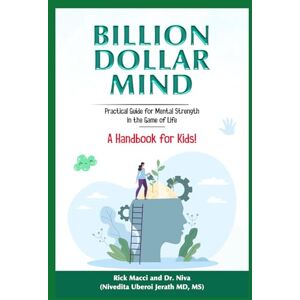 Jerath, Nivedita (Dr. Niva) Uberoi Billion Dollar Mind: Practical Guide for Mental Strength in the Game of Life, A Handbook for Kids! Jerath, Nivedita (Dr. Niva) Uberoi Billion Dollar Mind: Practical Guide for Mental Strength in the Game of Life, A Handbook for Kids!