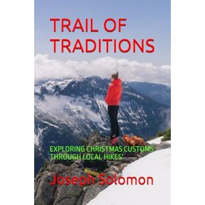 Solomon, Joseph TRAIL OF TRADITIONS: EXPLORING CHRISTMAS CUSTOMS THROUGH LOCAL HIKES' Solomon, Joseph TRAIL OF TRADITIONS: EXPLORING CHRISTMAS CUSTOMS THROUGH LOCAL HIKES'