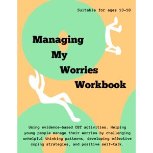 McManus, Miss Molly Managing My Worries: A CBT Workbook designed specifically for Teenagers (Age 13-18). McManus, Miss Molly Managing My Worries: A CBT Workbook designed specifically for Teenagers (Age 13-18).