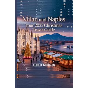 Morales, Lucille Milan and Naples: Your 2025 Christmas Travel Guide Morales, Lucille Milan and Naples: Your 2025 Christmas Travel Guide