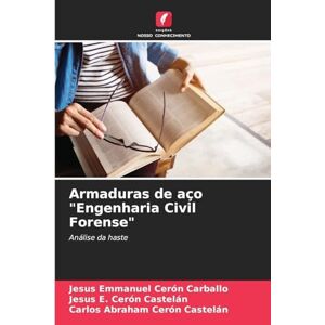 Cerón Carballo, Jesús Emmanuel Armaduras de aço "Engenharia Civil Forense": Análise da haste Cerón Carballo, Jesús Emmanuel Armaduras de aço "Engenharia Civil Forense": Análise da haste