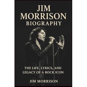 SOLUTION, CREPIA JIM MORRISON BIOGRAPHY: The Life, Lyrics, and Legacy of a Rock Icon SOLUTION, CREPIA JIM MORRISON BIOGRAPHY: The Life, Lyrics, and Legacy of a Rock Icon