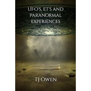 Owen, T J UFO's, ET's and Paranormal experiences (Multiversal A journey to discover how we are all multiversal beings) Owen, T J UFO's, ET's and Paranormal experiences (Multiversal A journey to discover how we are all multiversal beings)