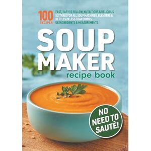 Hobbs, Sophia Soup Maker Recipe Book: Fast, Easy to Follow, Nutritious & Delicious. Suitable For All Soup Machines, Blenders & Kettles in less than 30mins. UK ... Measurements. (Quick & Easy Recipe Books UK) Hobbs, Sophia Soup Maker Recipe Book: Fast, Easy to Follow, Nutritious & Delicious. Suitable For All Soup Machines, Blenders & Kettles in less than 30mins. UK ... Measurements. (Quick & Easy Recipe Books UK)