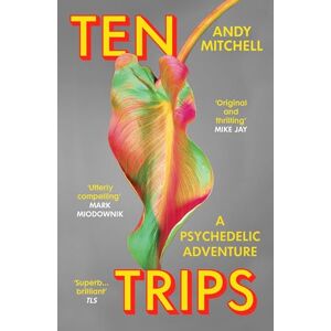 Mitchell, Andy Ten Trips: A Psychedelic Adventure Mitchell, Andy Ten Trips: A Psychedelic Adventure