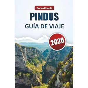Houle, Donald PINDUS GUÍA DE VIAJE 2026: Explore los senderos de montaña, los pueblos escondidos, la vida silvestre y las aventuras al aire libre del norte de Grecia Houle, Donald PINDUS GUÍA DE VIAJE 2026: Explore los senderos de montaña, los pueblos escondidos, la vida silvestre y las aventuras al aire libre del norte de Grecia