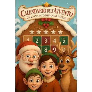 Incanti, Chiarisa Calendario dell'Avvento Un racconto per ogni Notte: 25 Storie di Natale, Favole illustrate di Natale. Babbo Natale, Elfi, Pupazzi di Neve, Renne tanti altri personaggi. Incanti, Chiarisa Calendario dell'Avvento Un racconto per ogni Notte: 25 Storie di Natale, Favole illustrate di Natale. Babbo Natale, Elfi, Pupazzi di Neve, Renne tanti altri personaggi.