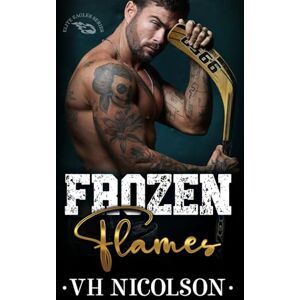 Nicolson, VH Frozen Flames: A Rekindled Ice Hockey Romance: 1 (Elite Eagles Series) Nicolson, VH Frozen Flames: A Rekindled Ice Hockey Romance: 1 (Elite Eagles Series)