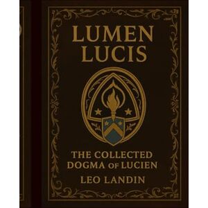 Landin, Leo LUMEN LUCIS: The Collected Dogma of Lucien (The Postman's Son) Landin, Leo LUMEN LUCIS: The Collected Dogma of Lucien (The Postman's Son)
